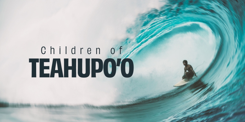 CHILDREN OF TEAHUPO'O - Infos & teaser