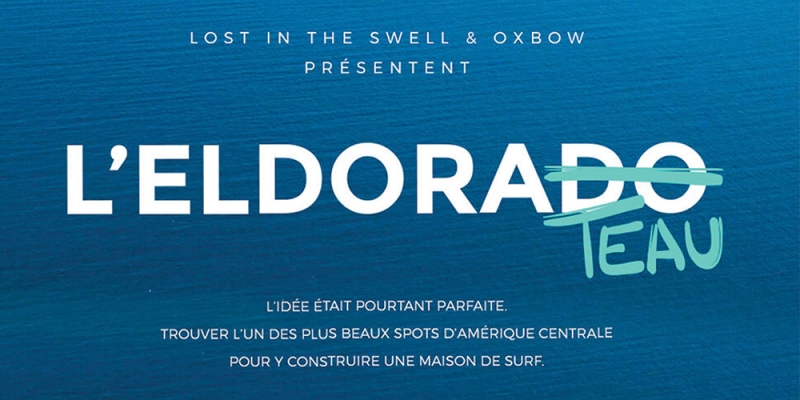 L'ELDORATEAU : LE NOUVEAU FILM DES LOST IN THE SWELL EN AMERIQUE CENTRALE